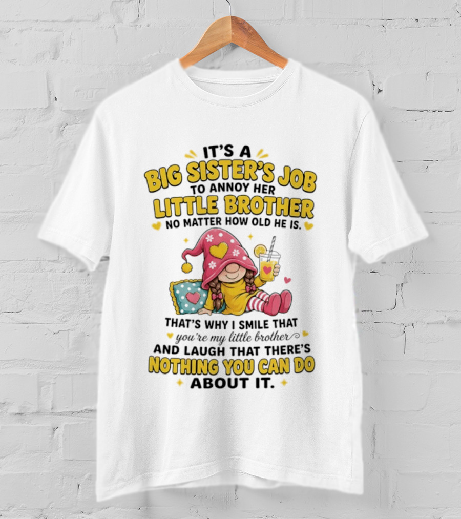 It's A Big Sister's Job To Annoy Her Little Brother No Matter How Old He Is Gnome T-Shirt