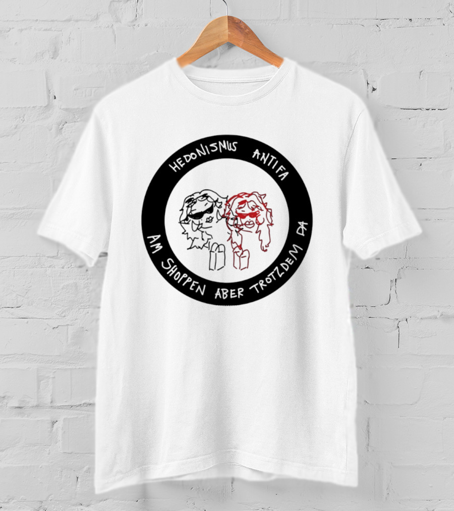 Hedonismus Antifa Am Shoppen Aber Trotzdem Da Fun T-Shirt