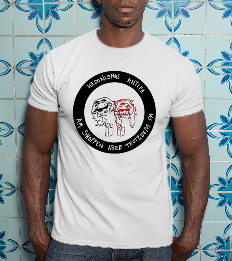 Hedonismus Antifa Am Shoppen Aber Trotzdem Da Fun T-Shirt