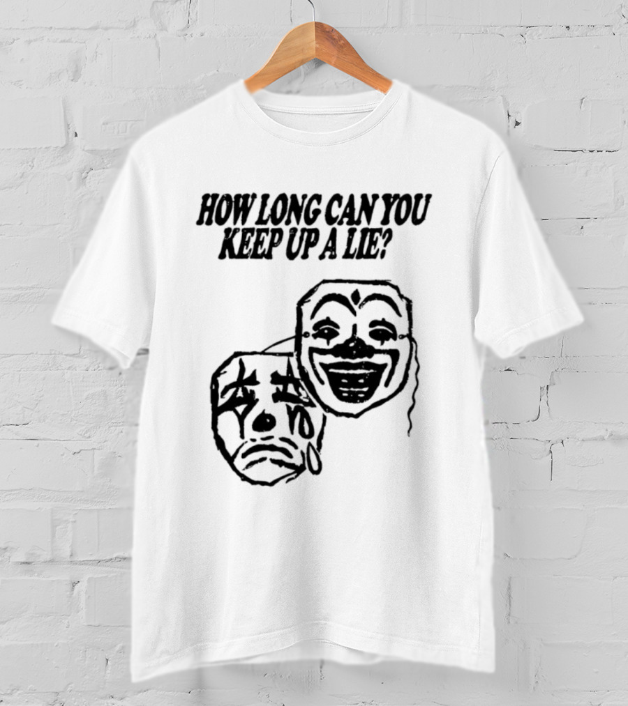 How Long Can You Keep Up A Lie Clown Masks And Sad Face T-Shirt