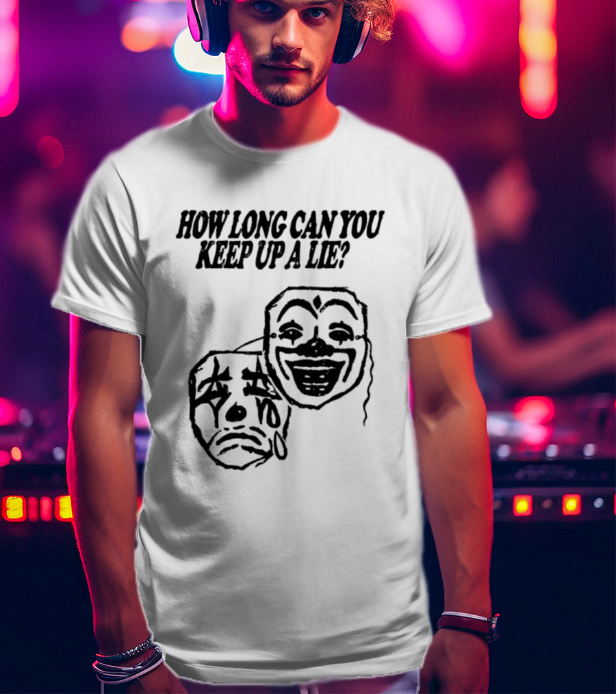 How Long Can You Keep Up A Lie Clown Masks And Sad Face T-Shirt