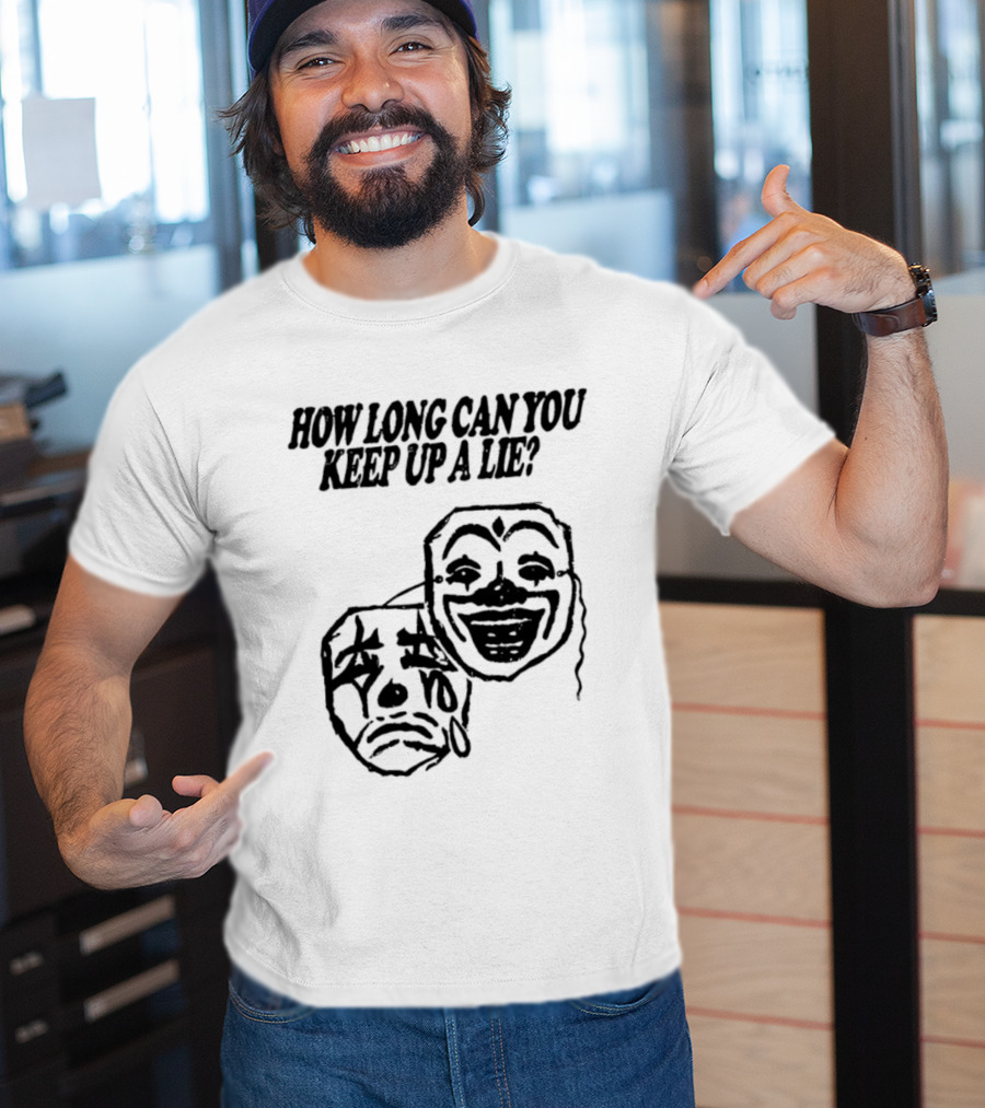 How Long Can You Keep Up A Lie Clown Masks And Sad Face T-Shirt