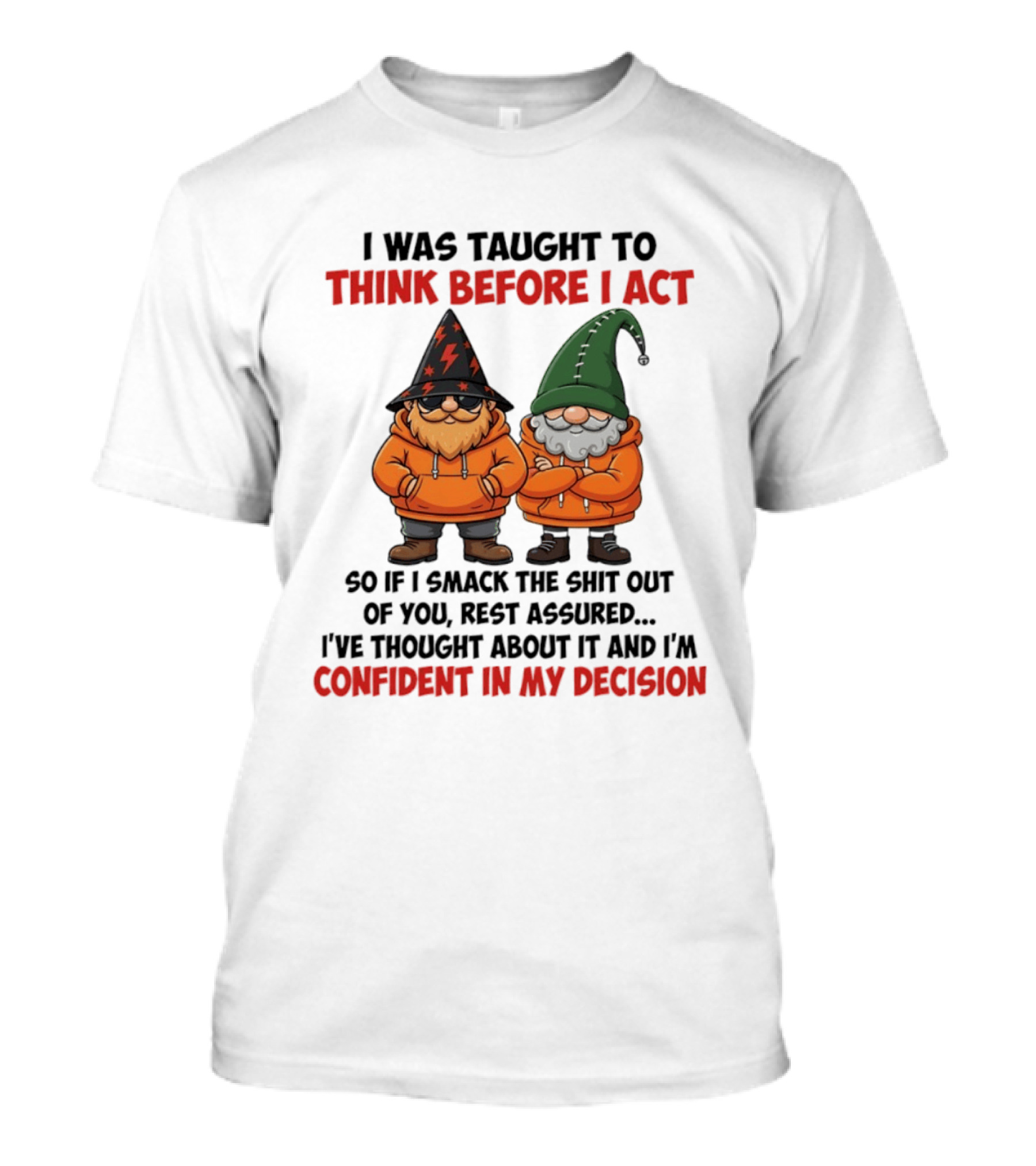 I Was Taught To Think Before I Act Gnomes Confident In My Decision T-Shirt