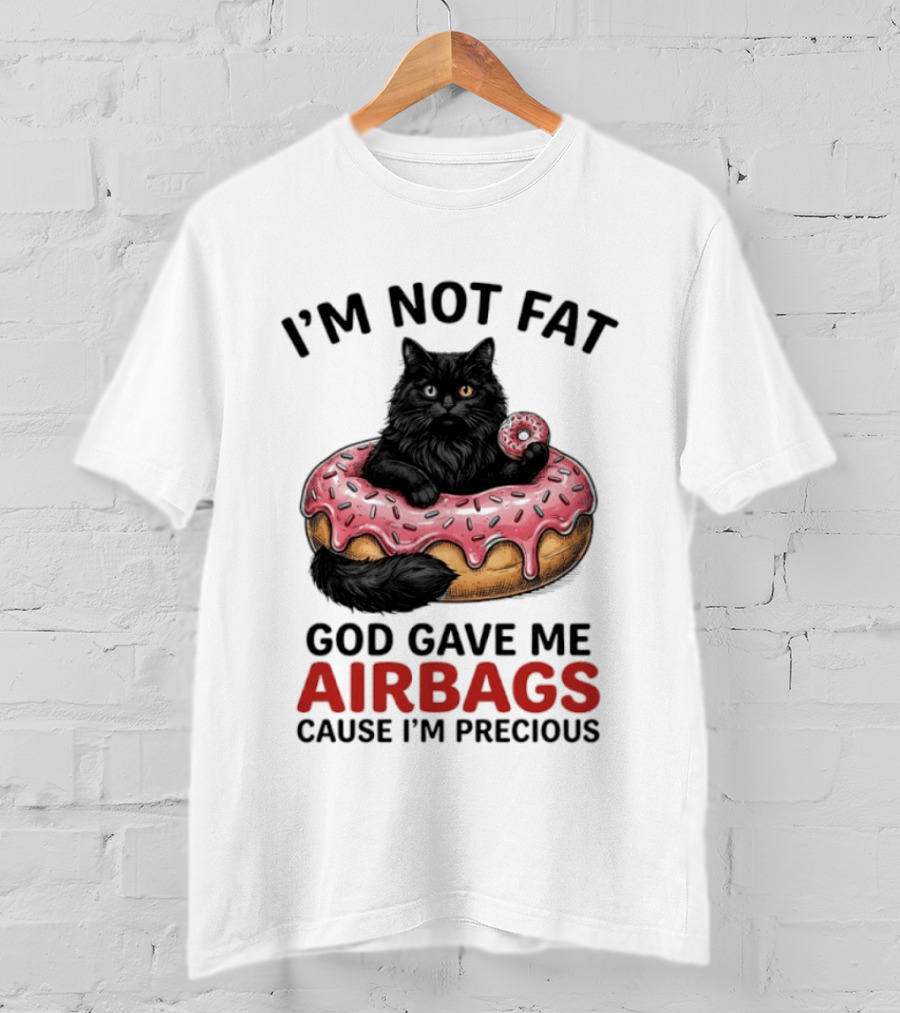 I'm Not Fat God Gave Me Airbags Cause I'm Precious Cat Donut T-Shirt