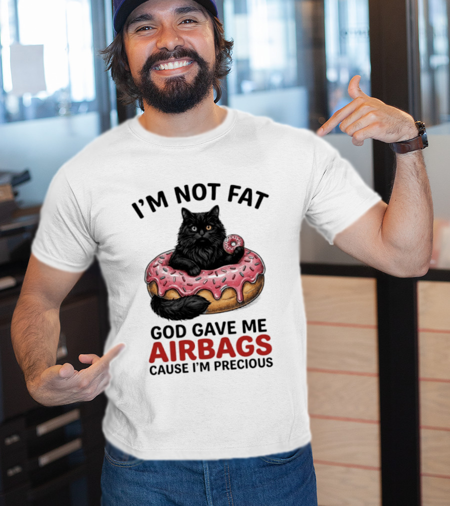 I'm Not Fat God Gave Me Airbags Cause I'm Precious Cat Donut T-Shirt