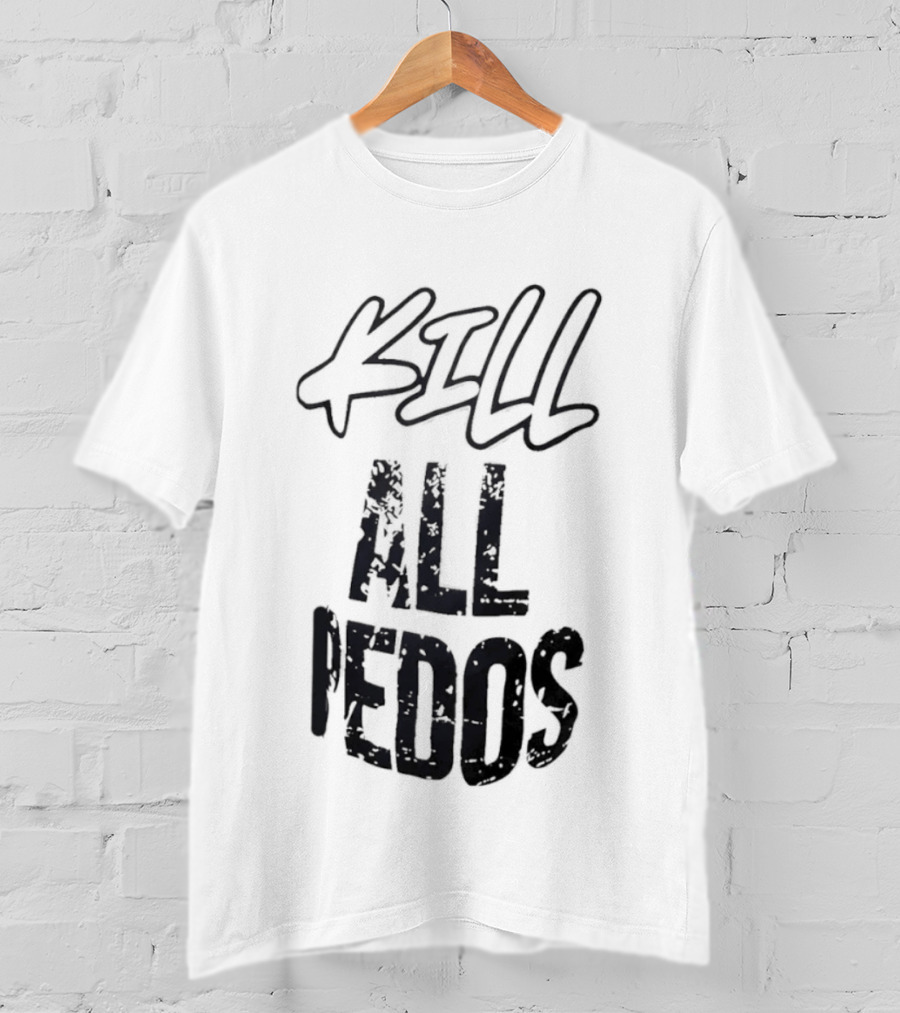 Kill All Pedos T-Shirt