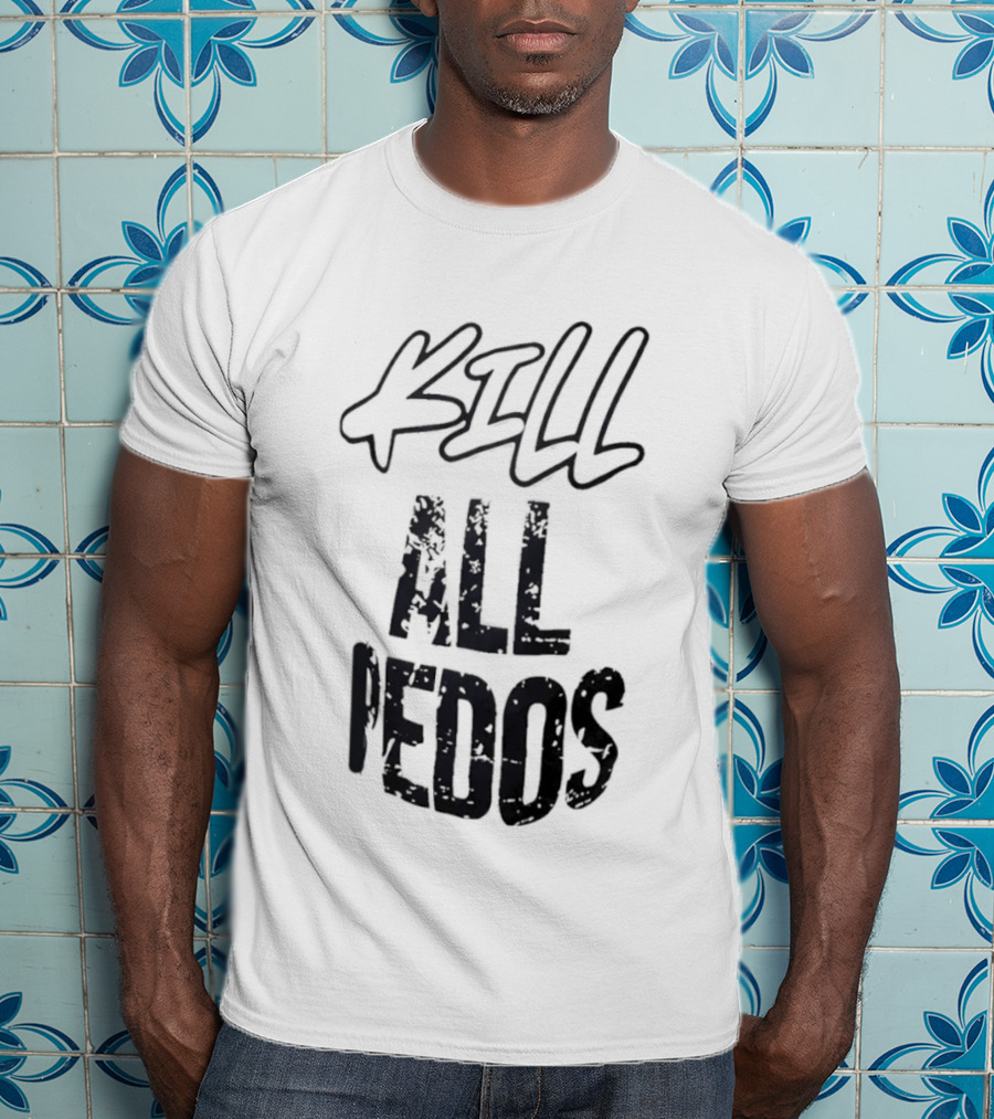 Kill All Pedos T-Shirt