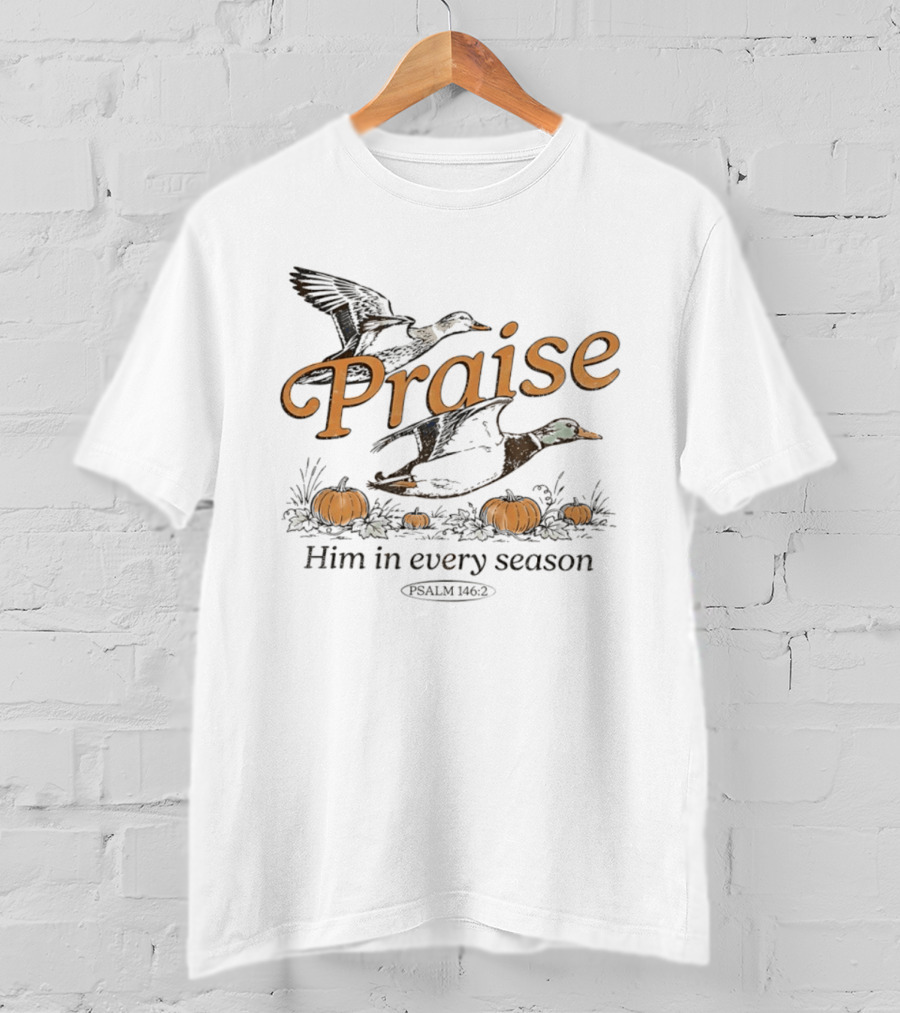Praise Him In Every Season Psalm 146 2 With Ducks And Pumpkins T-Shirt
