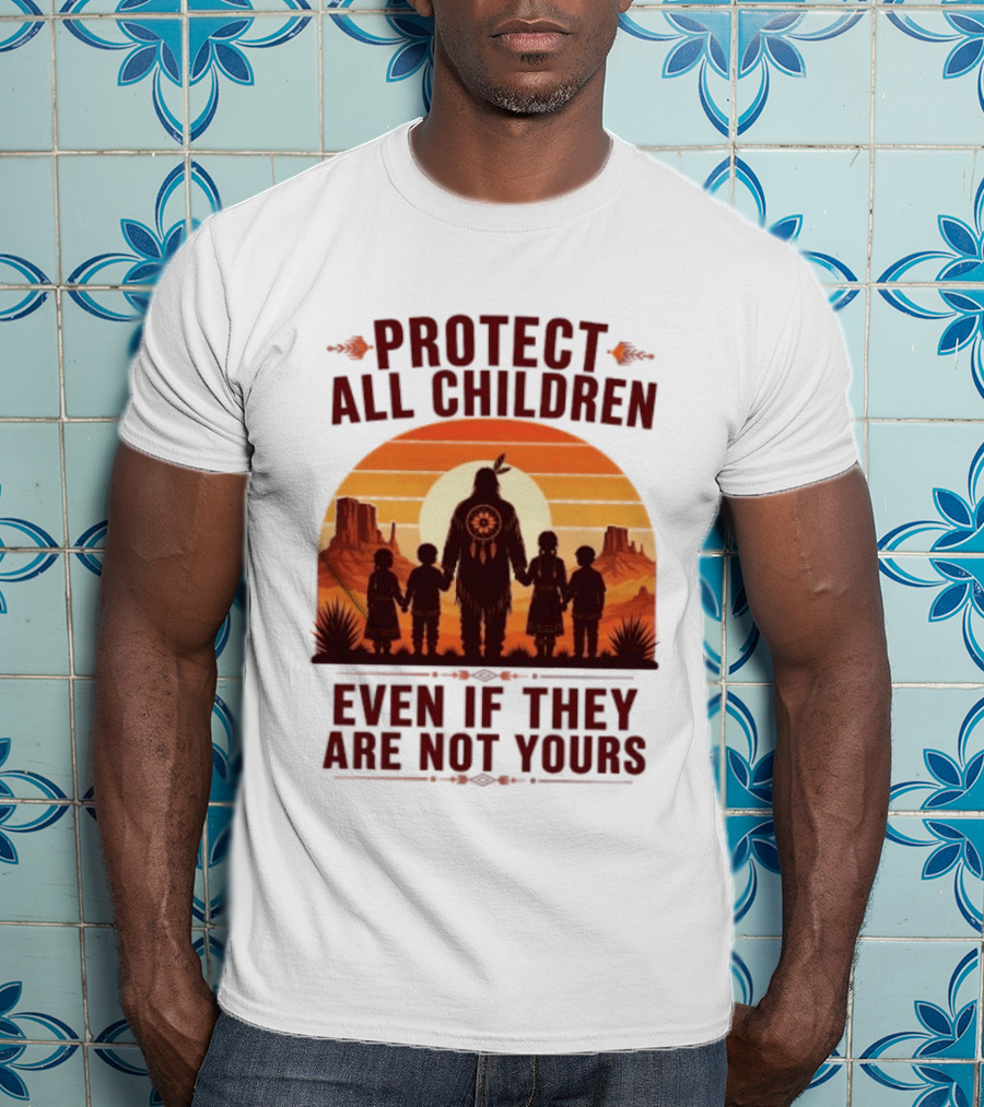 Protect All Children Even If They Are Not Yours Native American Sunset T-Shirt
