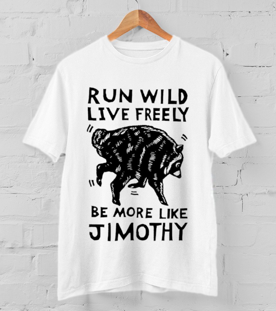 Run Wild Live Freely Be More Like Jimothy Bear Adventure T-Shirt