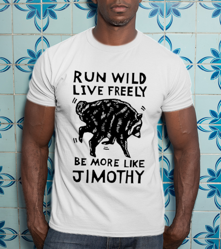 Run Wild Live Freely Be More Like Jimothy Bear Adventure T-Shirt