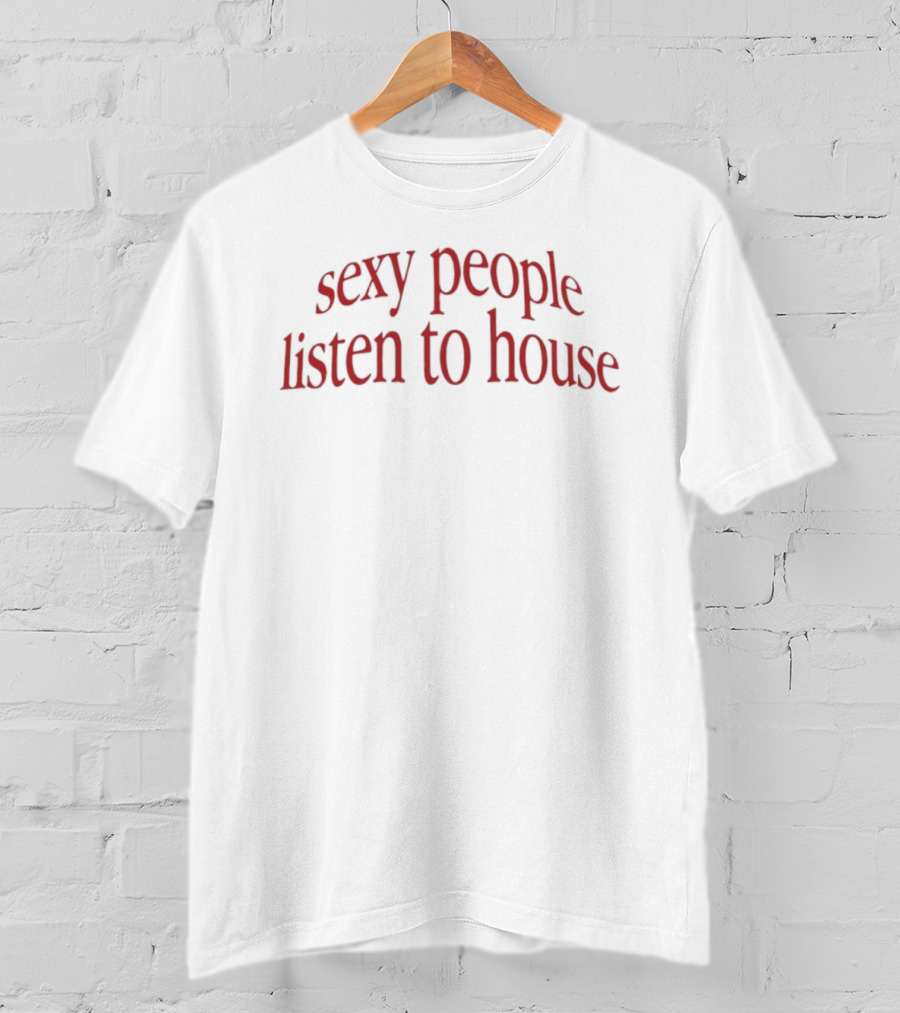 Sexy People Listen To House EDM DJ Rave Music T-Shirt