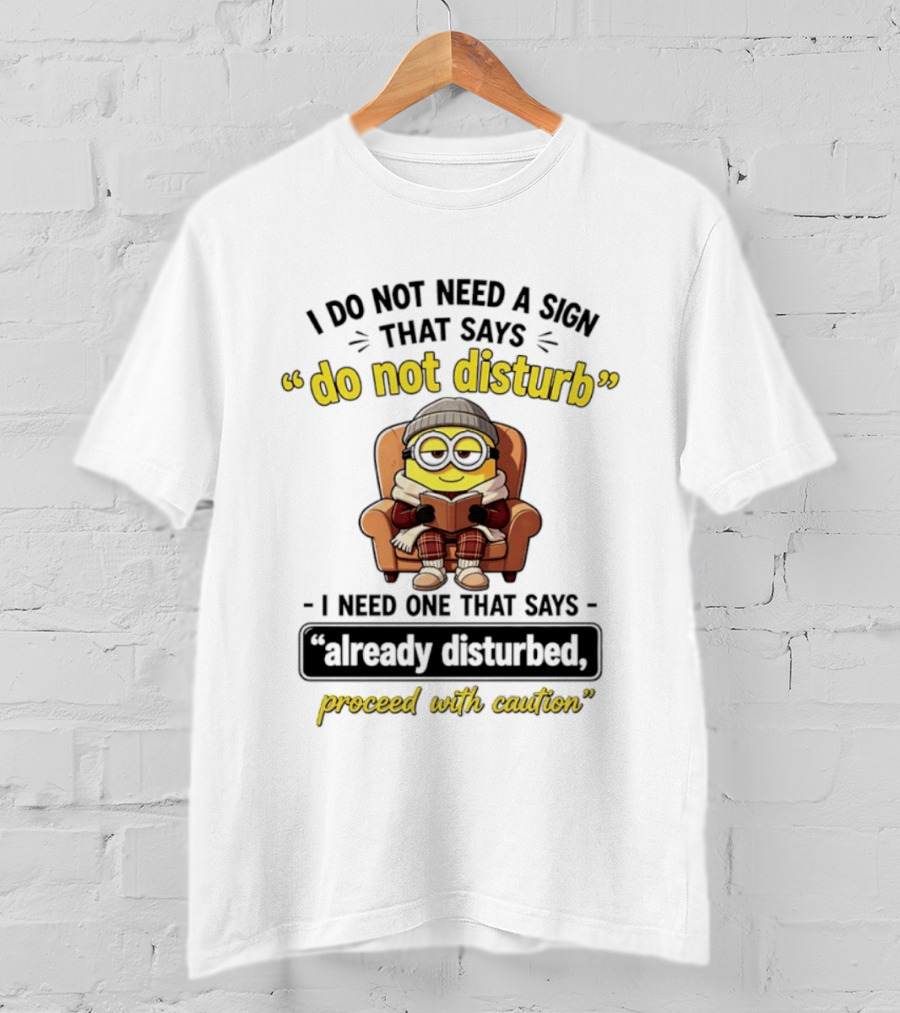 Minion Do Not Disturb Already Disturbed Proceed With Caution T-Shirt