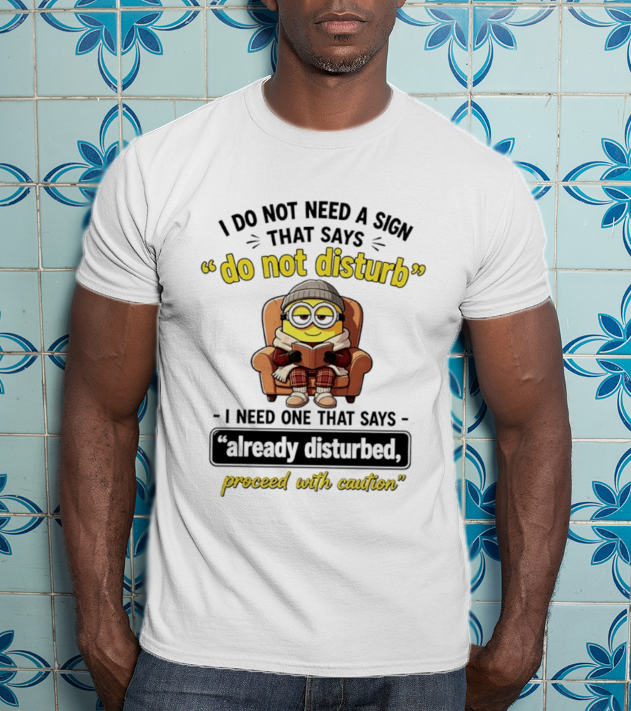 Minion Do Not Disturb Already Disturbed Proceed With Caution T-Shirt