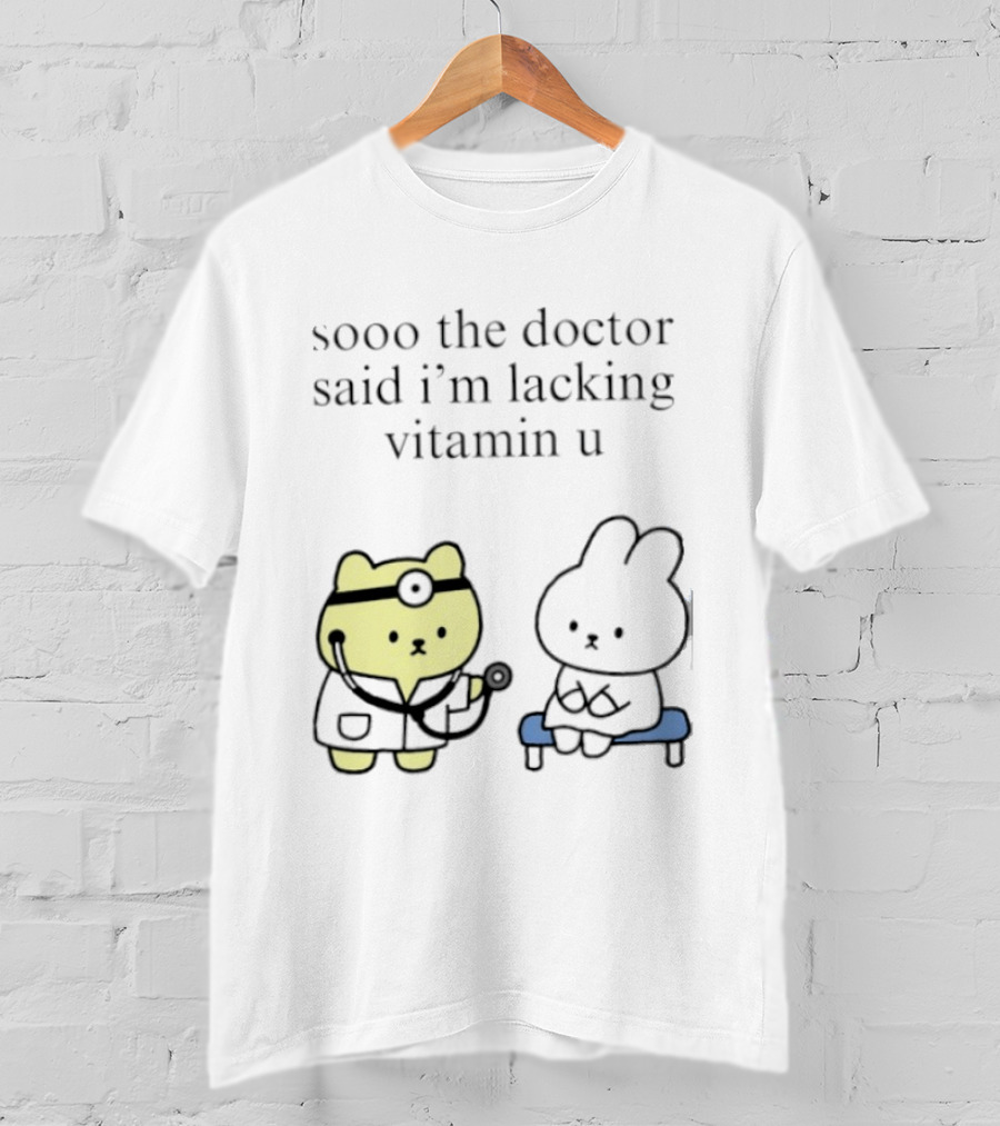 Sooo The Doctor Said I'm Lacking Vitamin U Cute Bear And Bunny T-Shirt