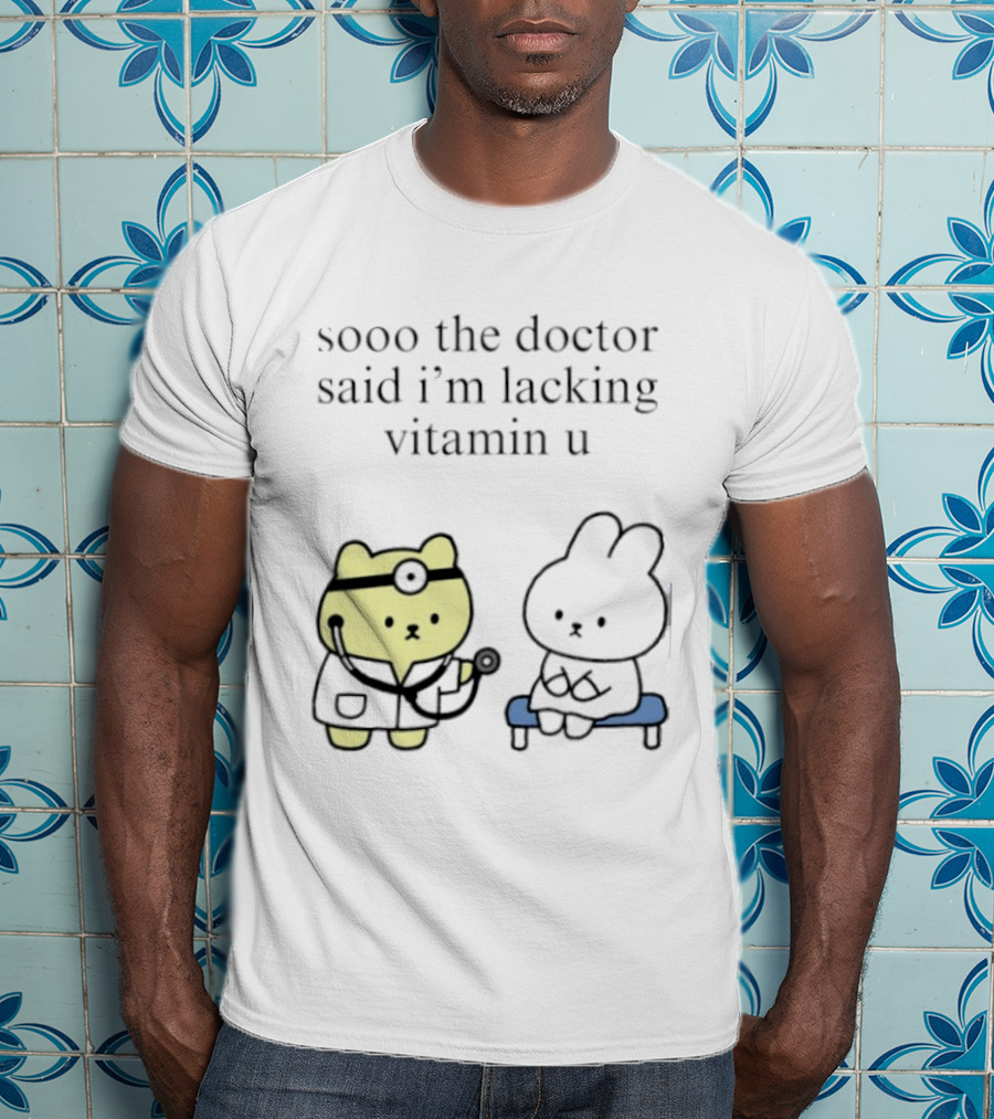 Sooo The Doctor Said I'm Lacking Vitamin U Cute Bear And Bunny T-Shirt