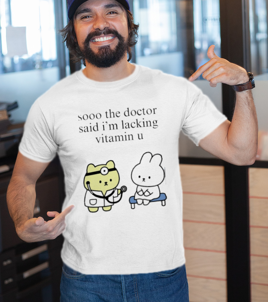 Sooo The Doctor Said I'm Lacking Vitamin U Cute Bear And Bunny T-Shirt