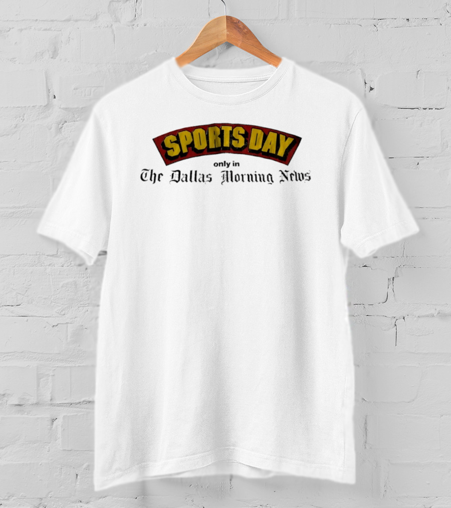 Sports Day Exclusively In The Dallas Morning News T-Shirt