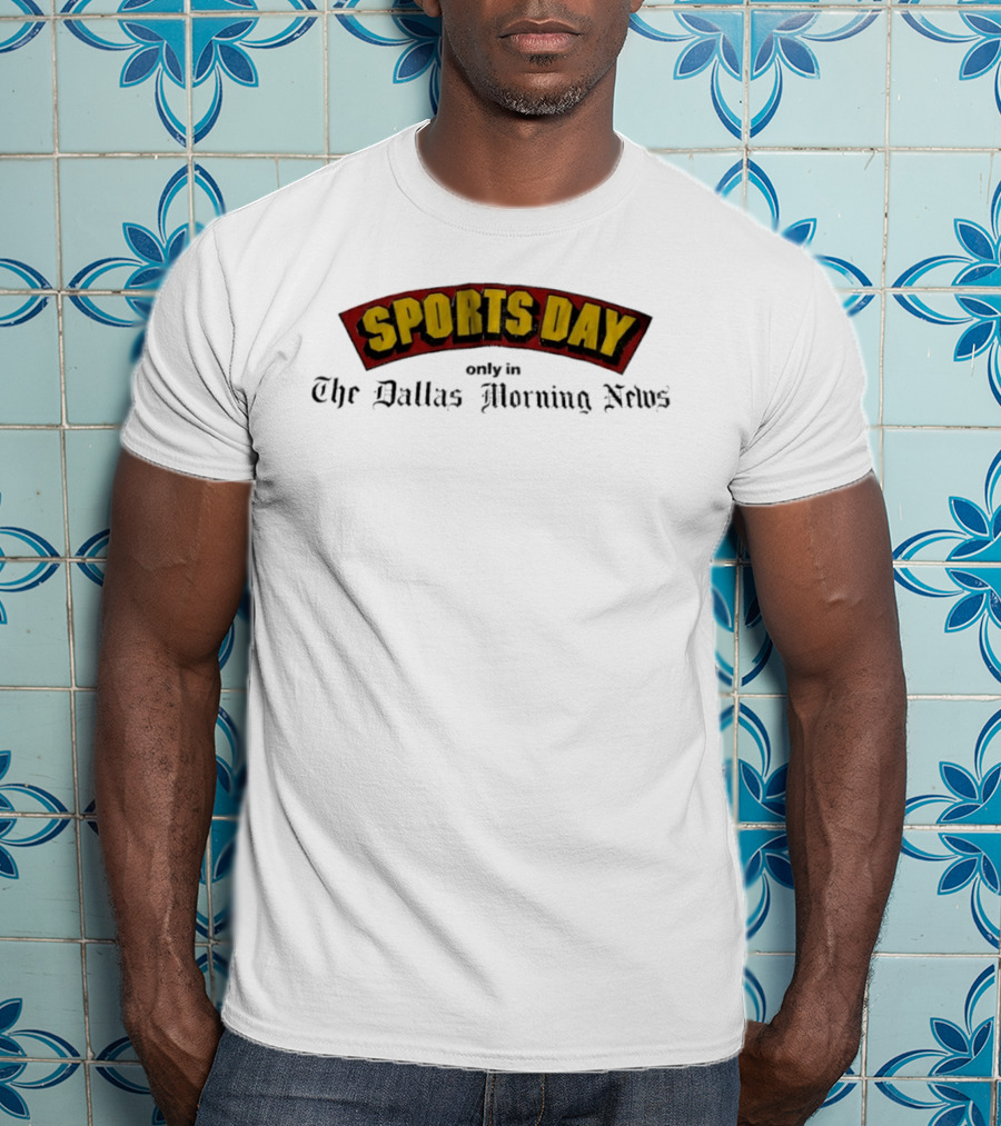 Sports Day Exclusively In The Dallas Morning News T-Shirt
