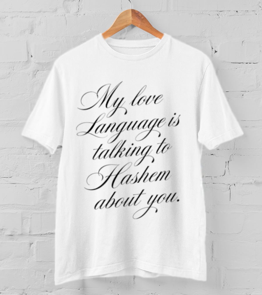 My Love Language Is Talking To Hashem About You T-Shirt