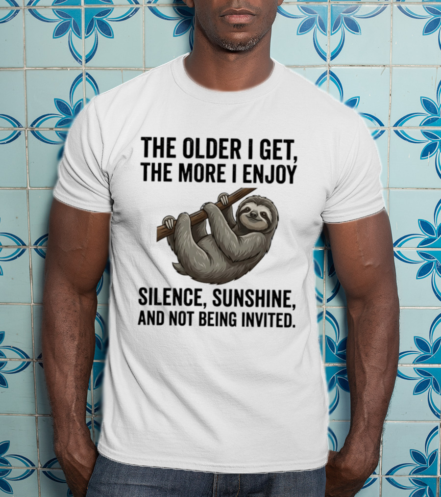 The Older I Get The More I Enjoy Silence Sunshine And Not Being Invited Sloth Hanging On A Branch T-Shirt