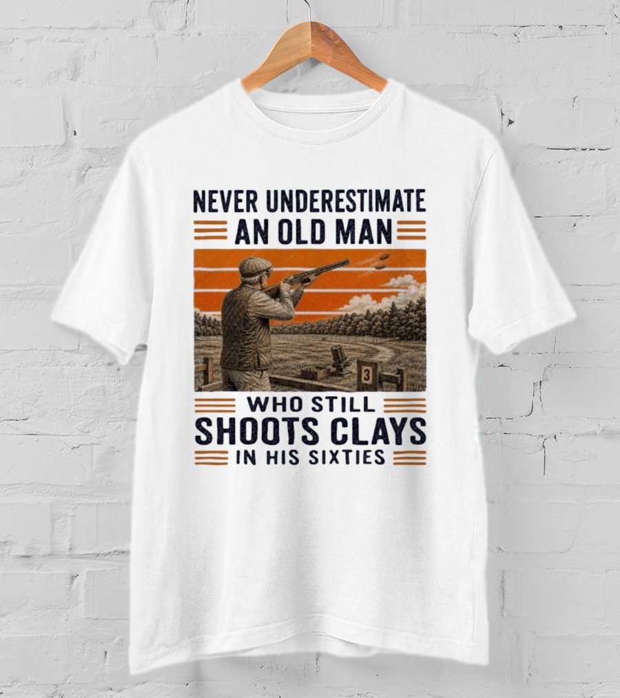 Never Underestimate An Old Man Shooting Clays In His Sixties T-Shirt