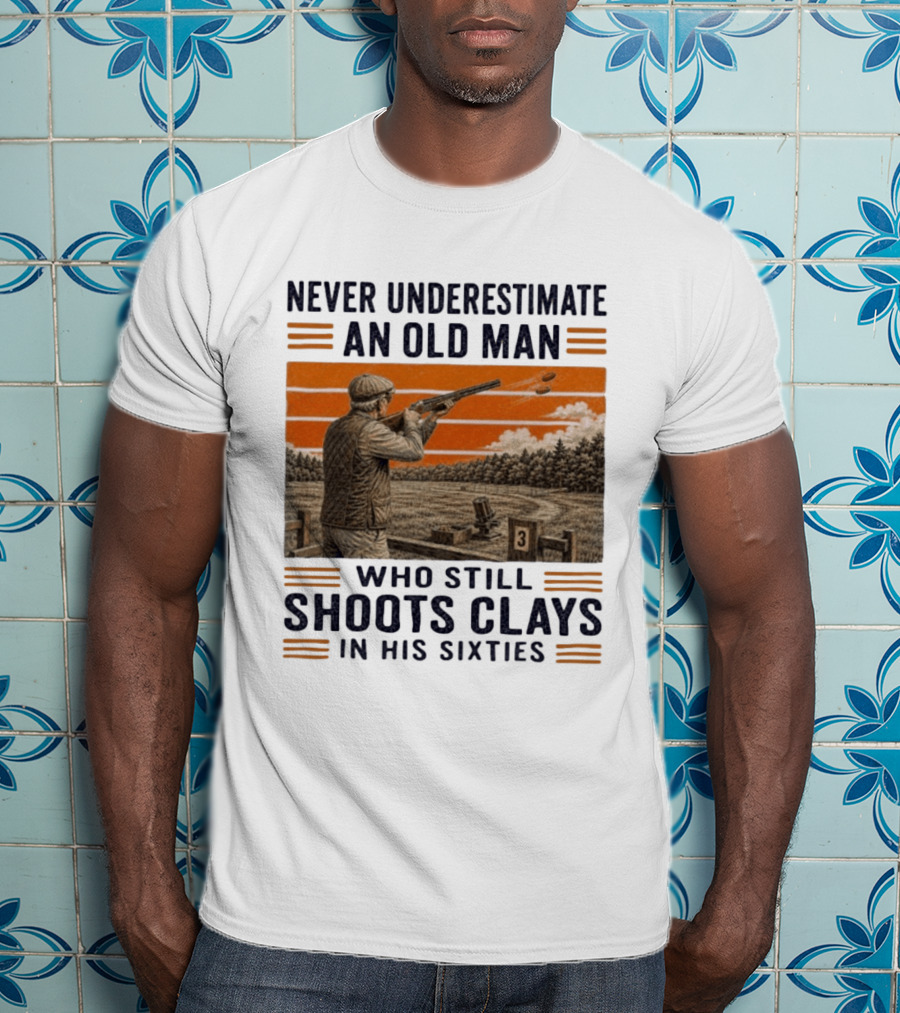 Never Underestimate An Old Man Shooting Clays In His Sixties T-Shirt