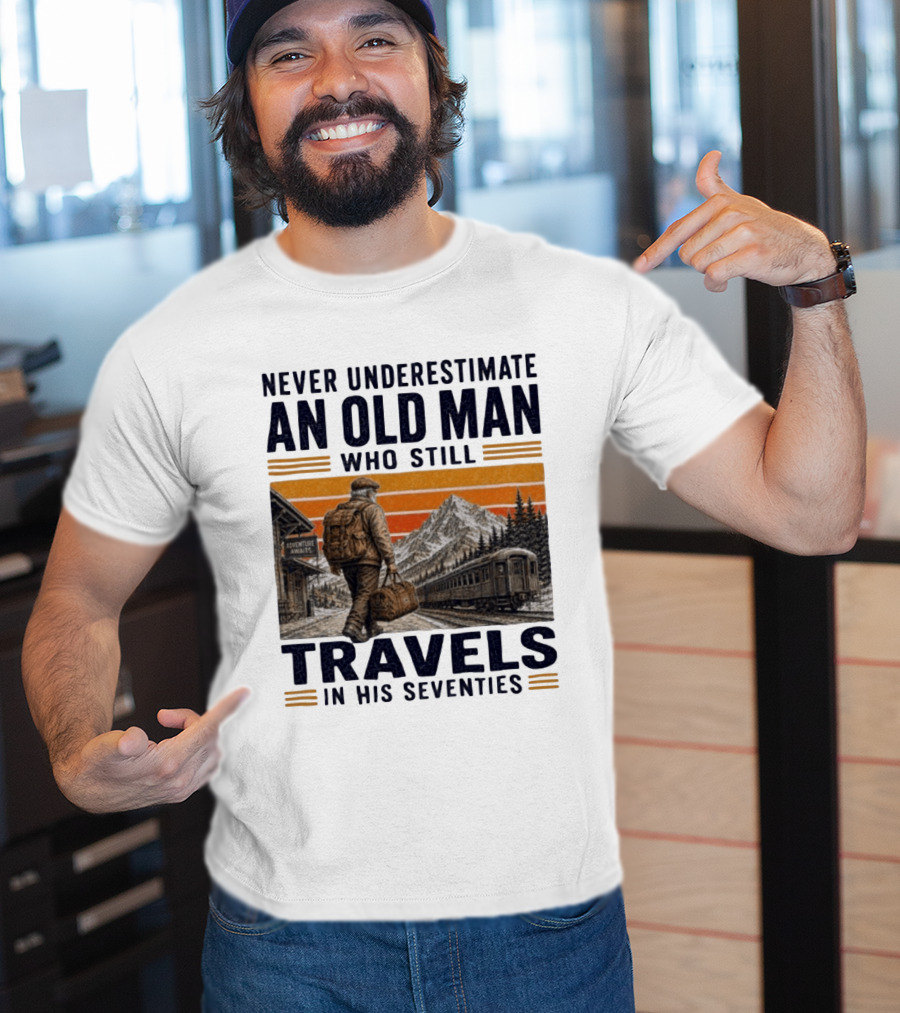 Never Underestimate An Old Man Adventure Awaits Travels In His Seventies T-Shirt