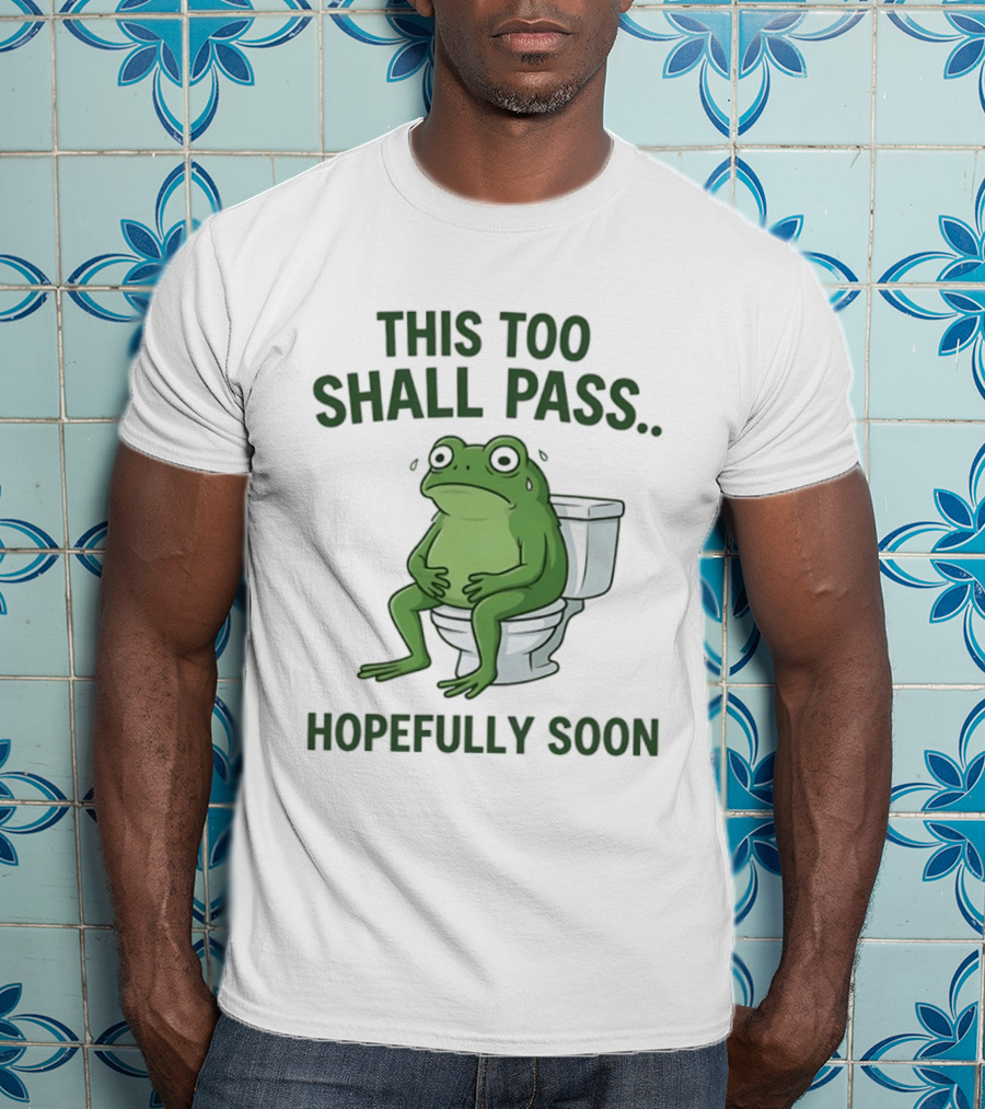 This Too Shall Pass Hopefully Soon Frog On Toilet T-Shirt