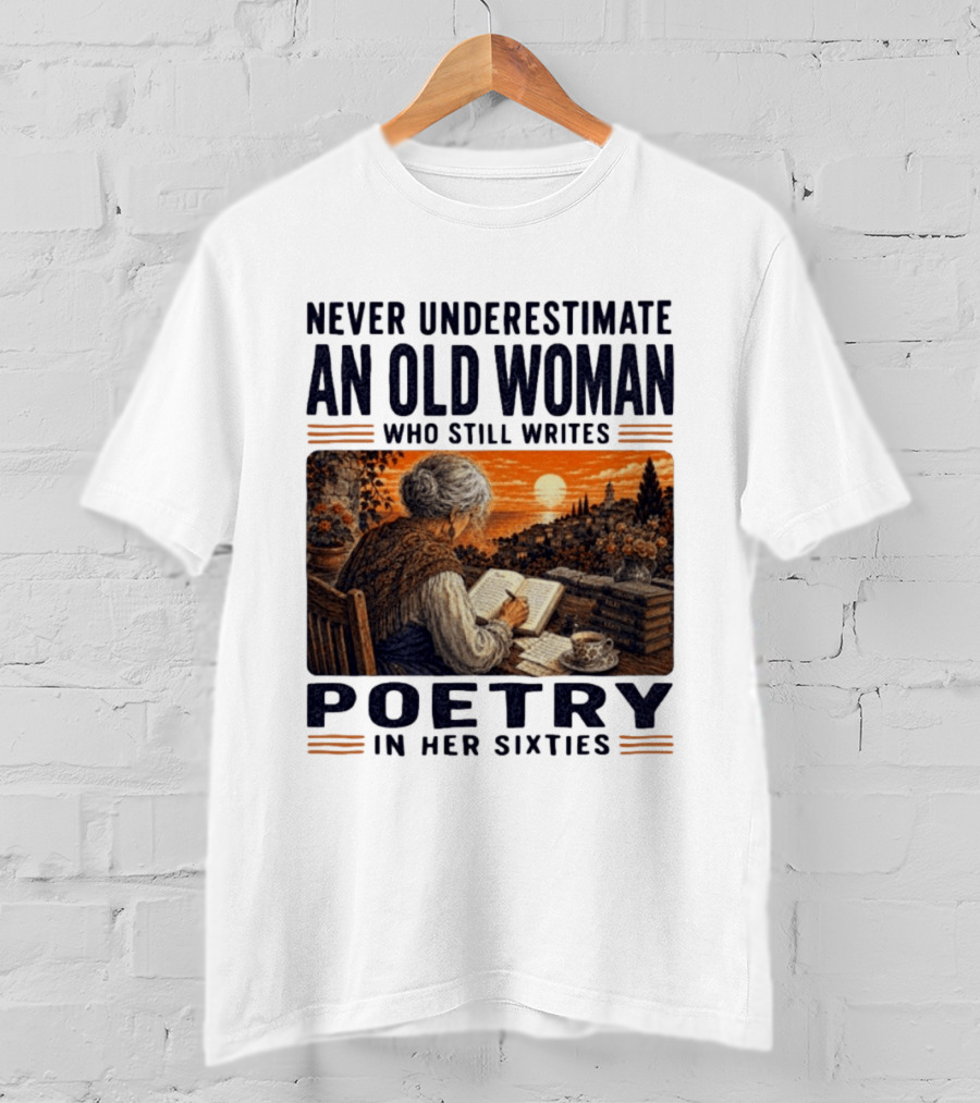 Never Underestimate An Old Woman Who Still Writes Poetry In Her Sixties Scenic Sunset Writing T-Shirt