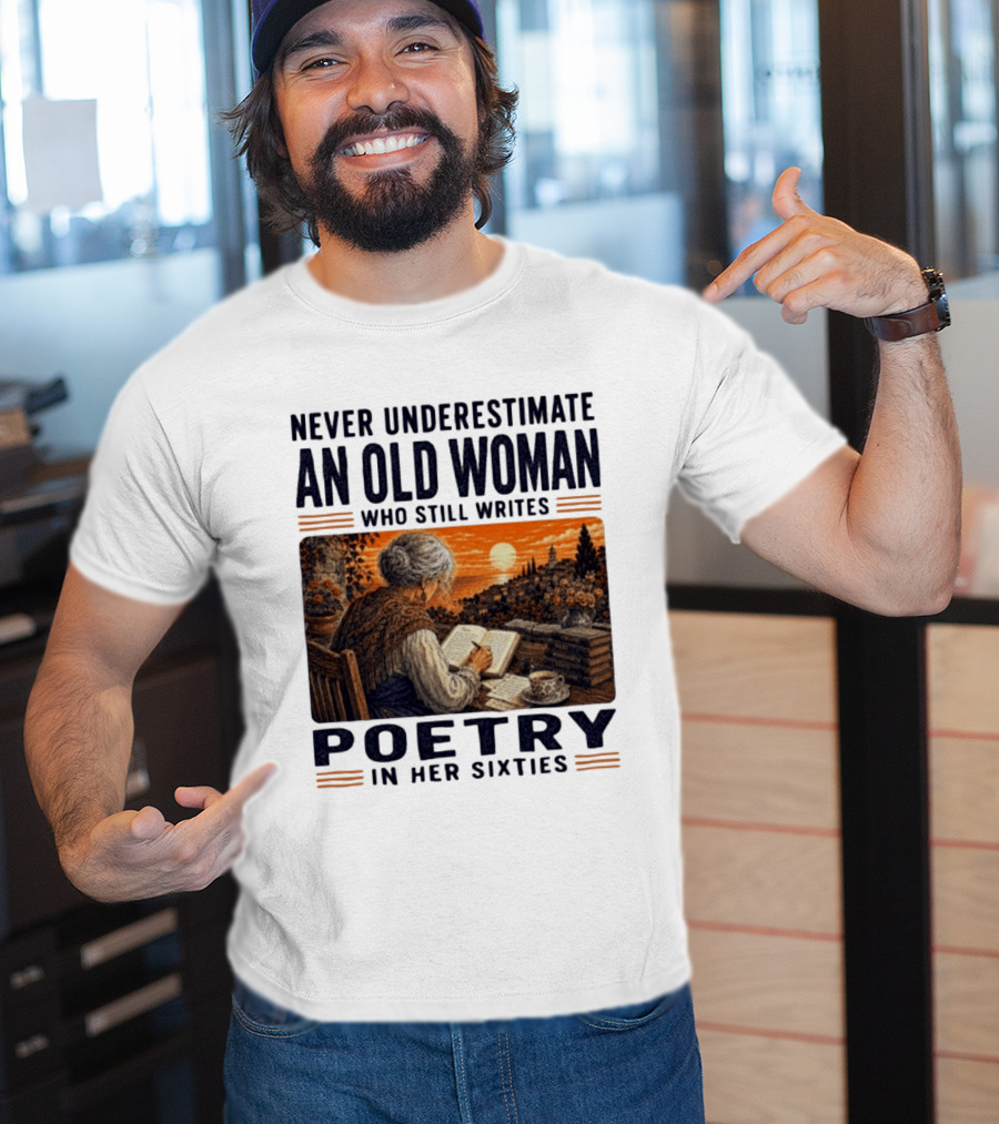 Never Underestimate An Old Woman Who Still Writes Poetry In Her Sixties Scenic Sunset Writing T-Shirt