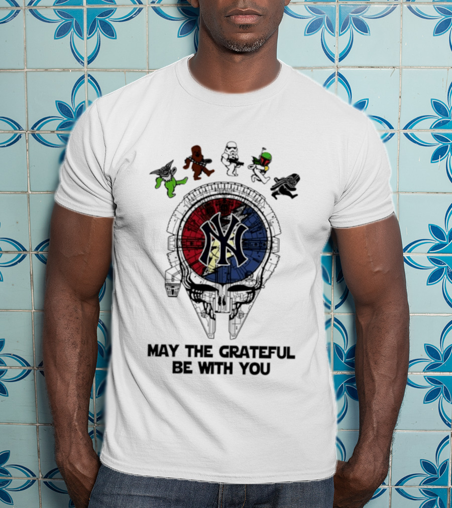 New York Yankees Star Wars May The Grateful Be With You T-Shirt