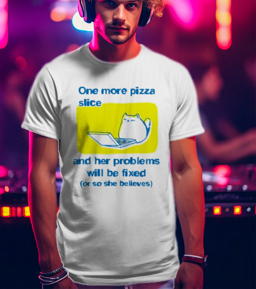 One More Pizza Slice And Her Problems Will Be Fixed Cat Eating Pizza T-Shirt