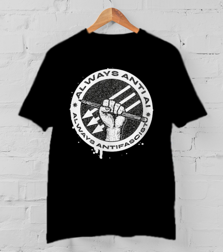 Always Anti AI Always Antifascist Raised Fist Pencil Circle Arrows T-Shirt