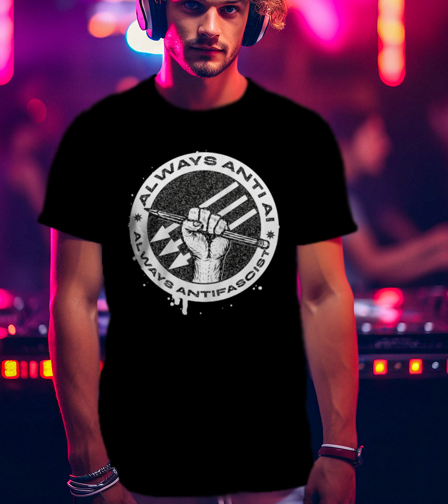 Always Anti AI Always Antifascist Raised Fist Pencil Circle Arrows T-Shirt