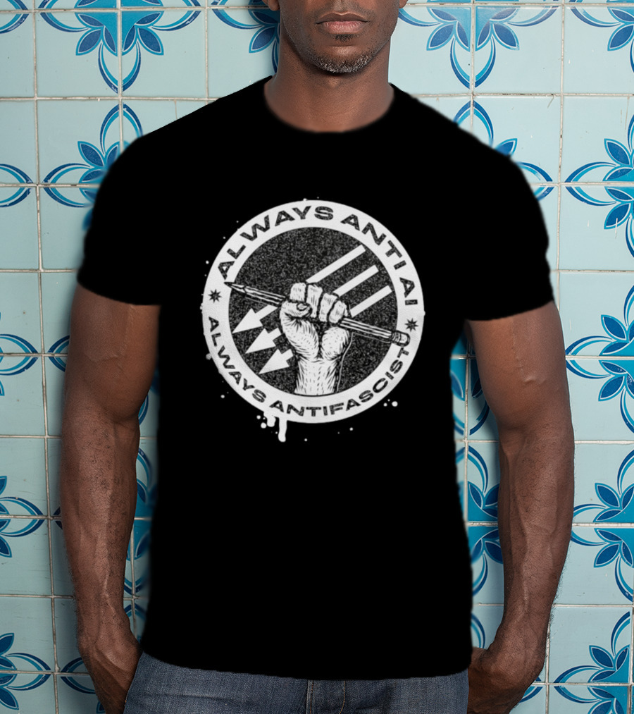Always Anti AI Always Antifascist Raised Fist Pencil Circle Arrows T-Shirt