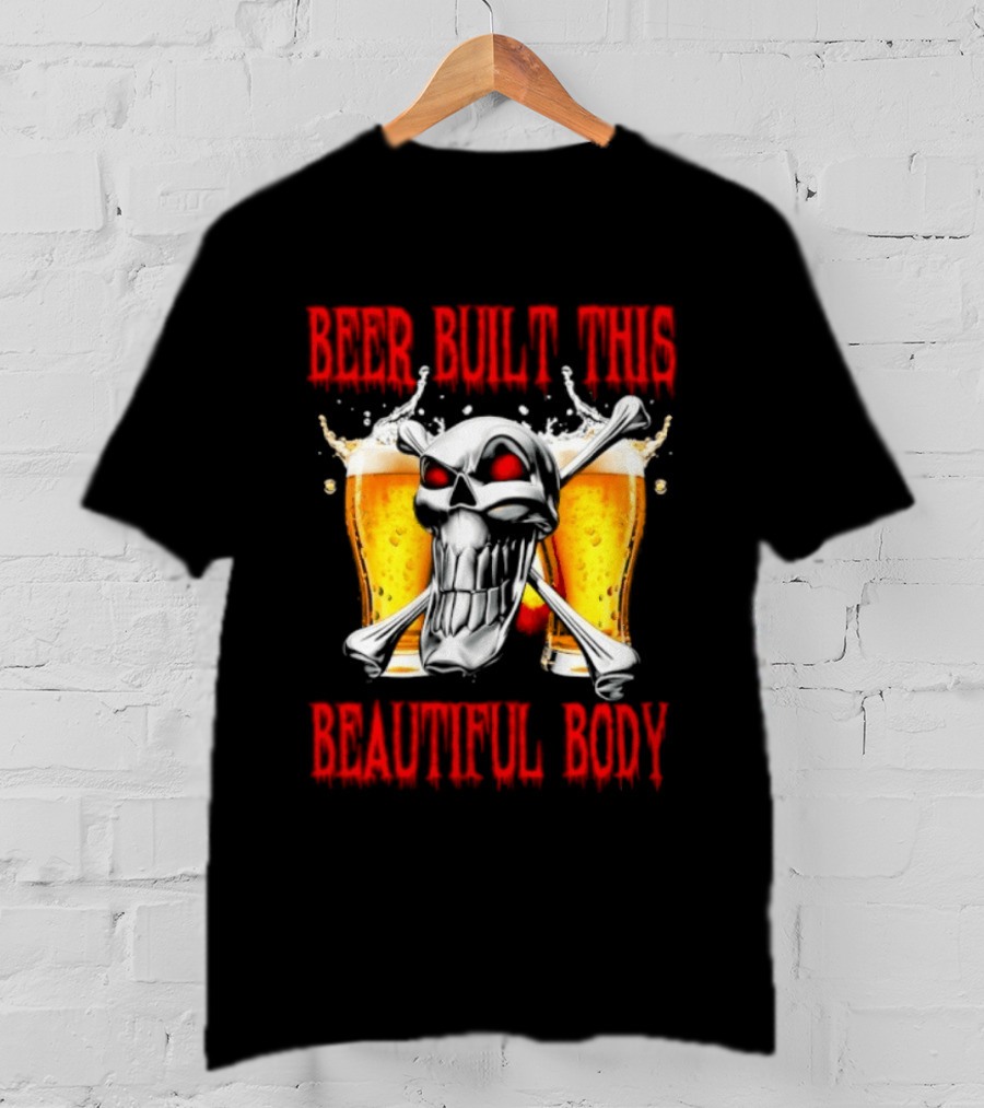 Beer Built This Beautiful Body Skull With Beer Glasses And Splashes T-Shirt