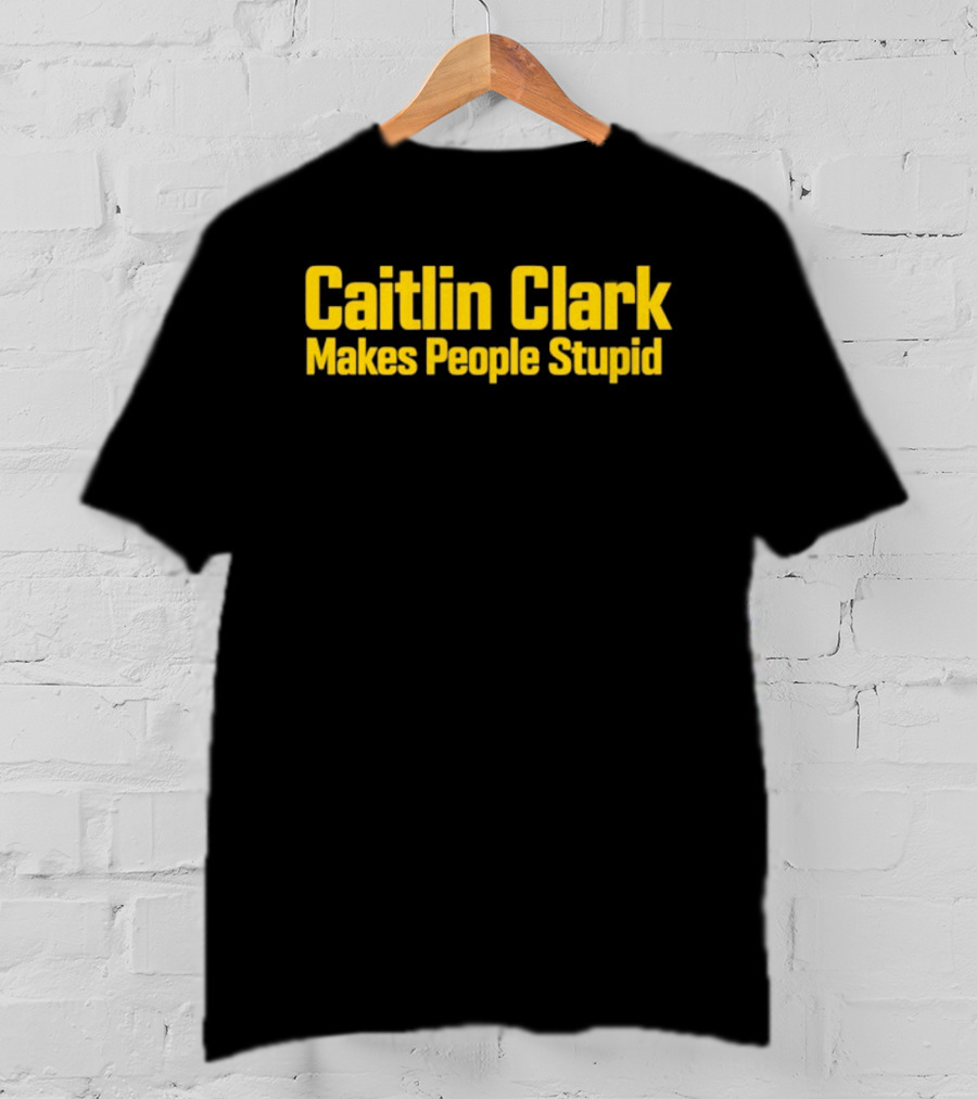 Caitlin Clark Makes People Stupid Iowa Hawkeyes T-Shirt