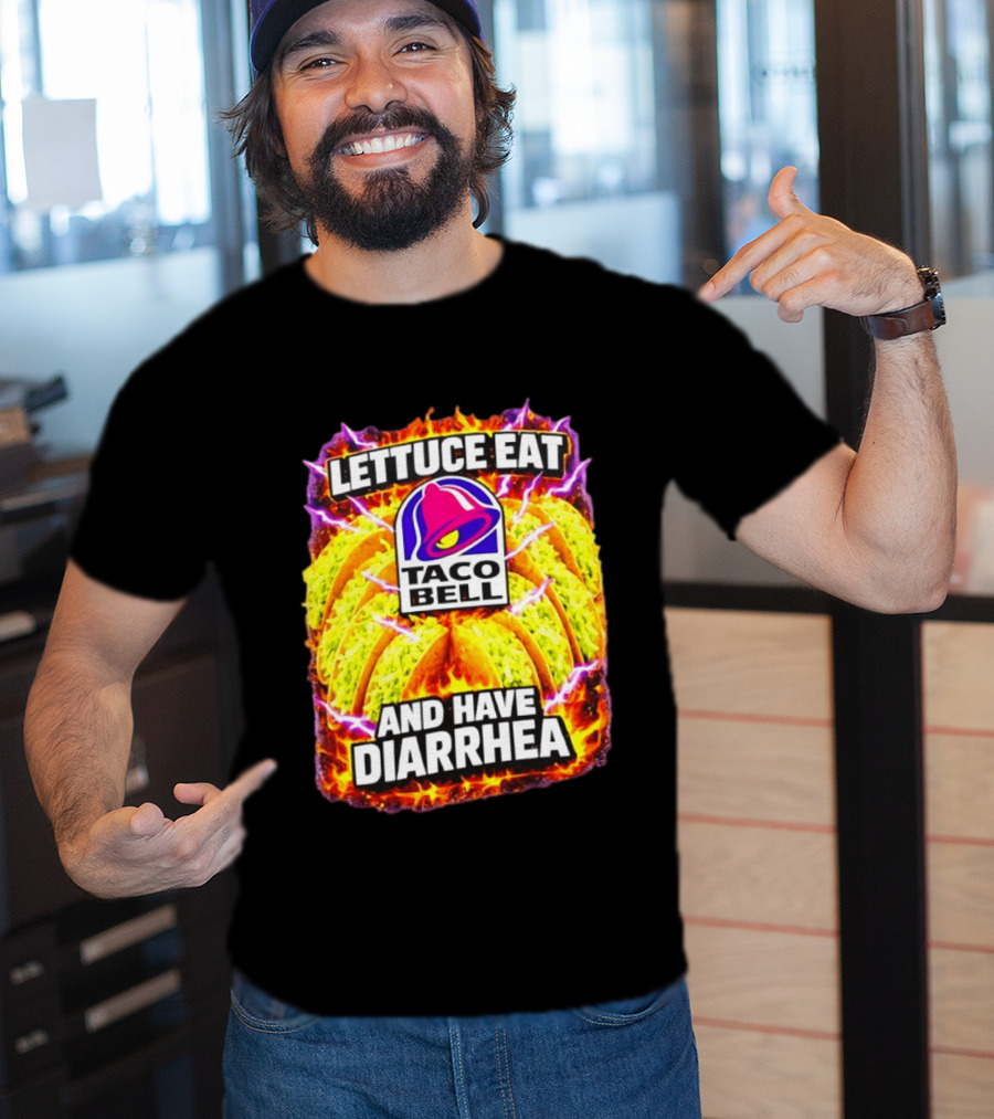 Lettuce Eat Taco Bell And Have Diarrhea T-Shirt