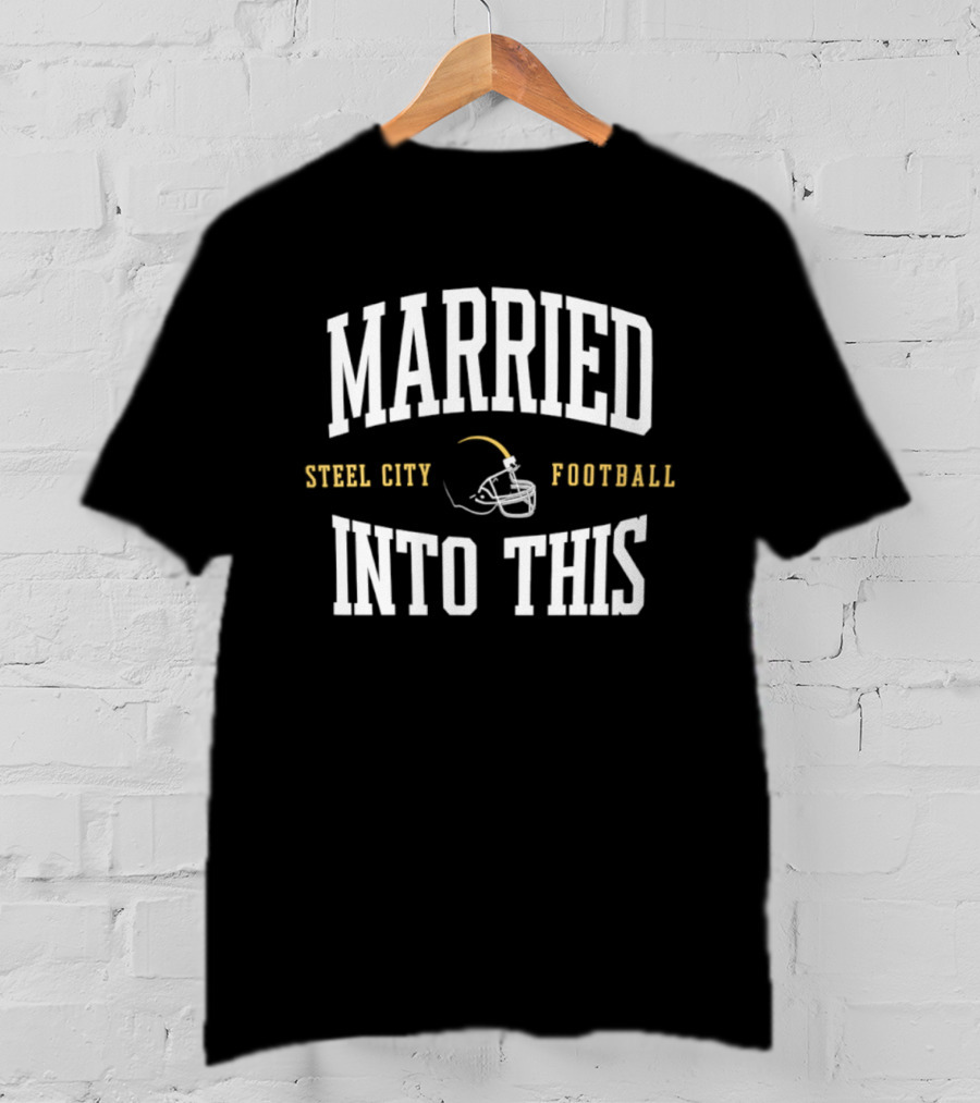 Married Into This Steel City Football Helmet Fan T-Shirt
