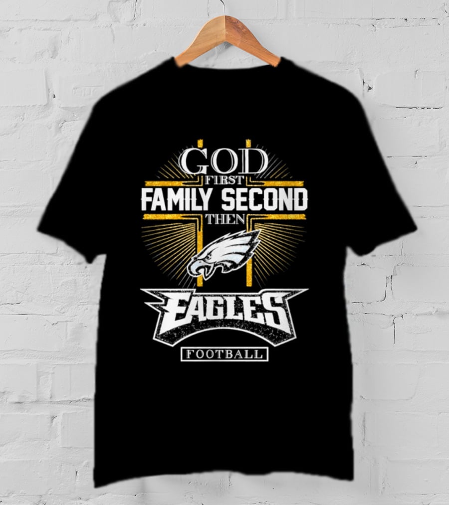 God First Family Second Then Eagles Football Cross T-Shirt