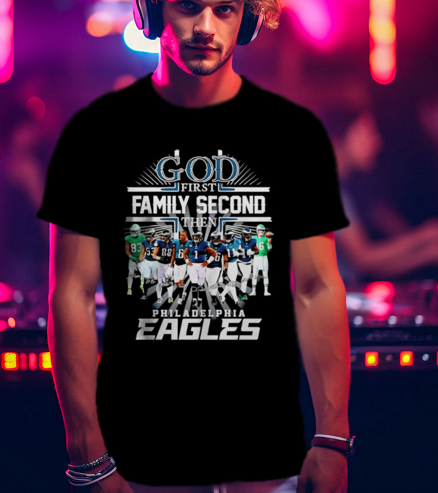 God First Family Second Then Philadelphia Eagles Player Signatures T-Shirt