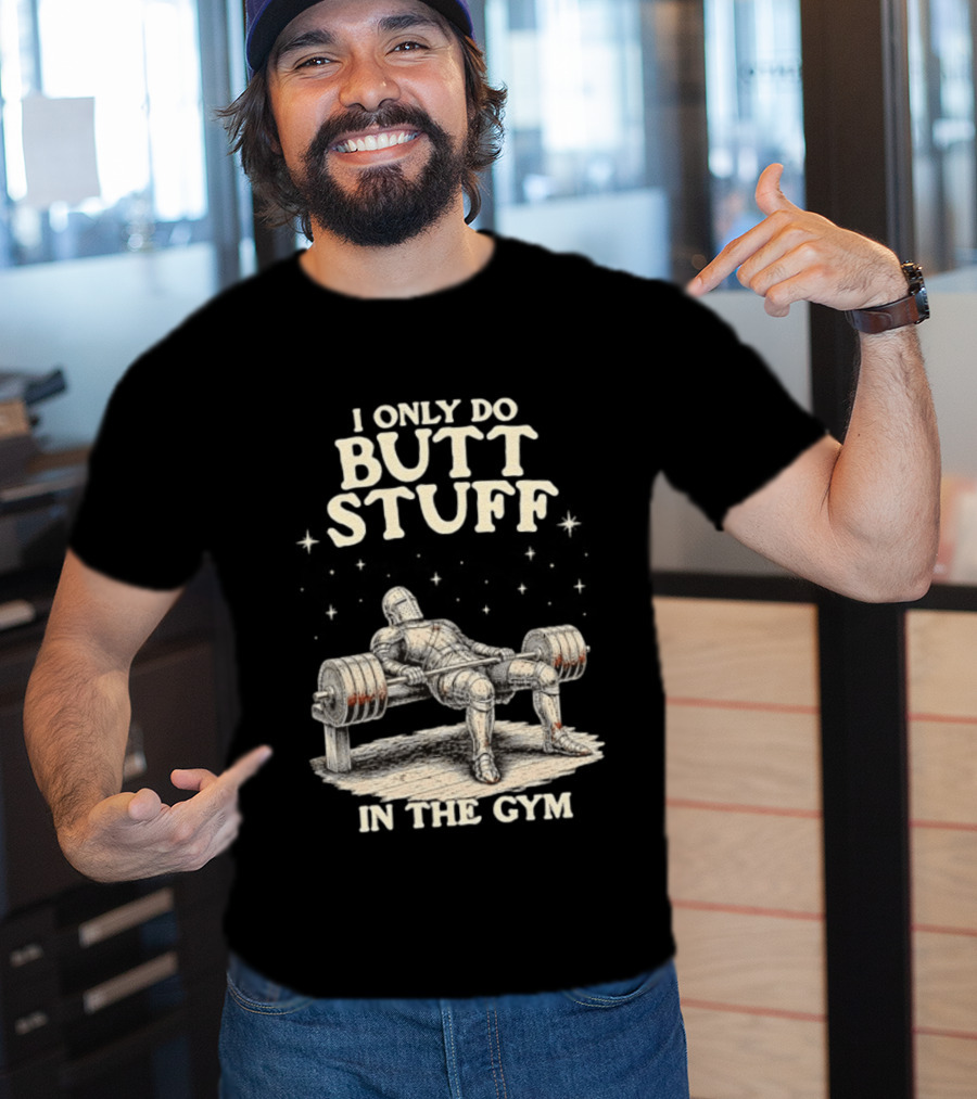 I Only Do Butt Stuff In The Gym Knight Weightlifting Bench Press T-Shirt