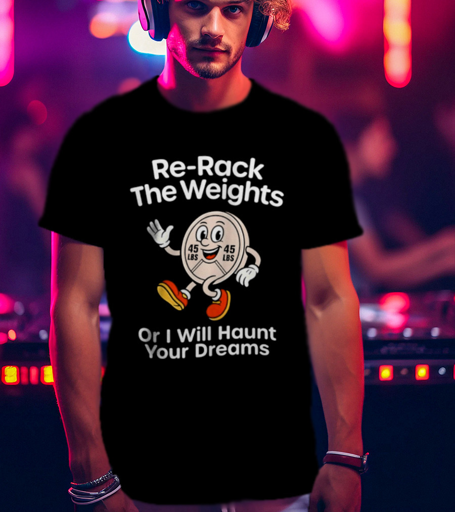 Re Rack The Weights Cartoon Character Warning To Gym Goers T-Shirt