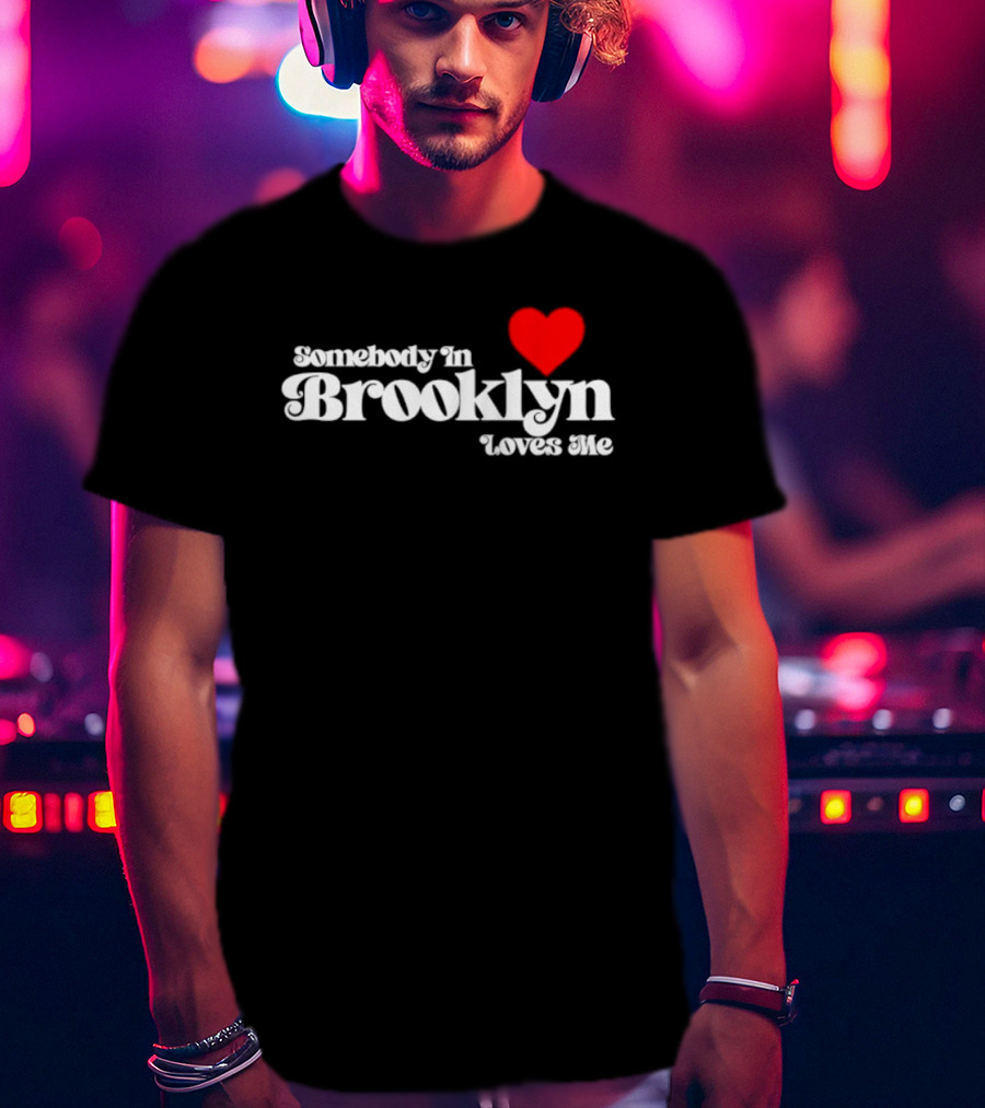 Somebody In Brooklyn Loves Me Heart T-Shirt