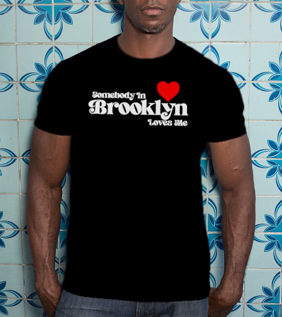 Somebody In Brooklyn Loves Me Heart T-Shirt