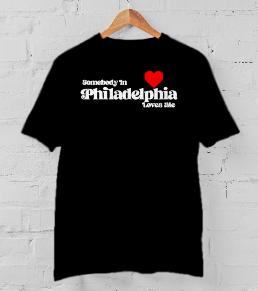Somebody In Philadelphia Loves Me Heart T-Shirt