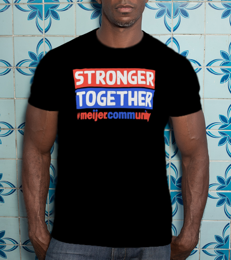 Stronger Together Meijer Community Meijer T-Shirt