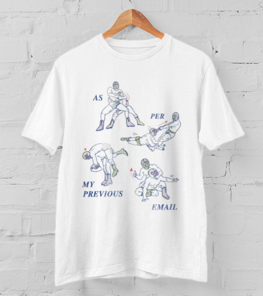 As Per My Previous Email Luchador Wrestling Moves T-Shirt