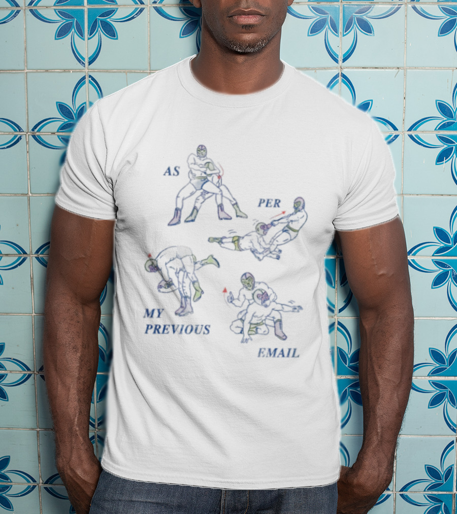As Per My Previous Email Luchador Wrestling Moves T-Shirt